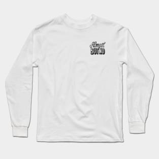 Almost but no Long Sleeve T-Shirt